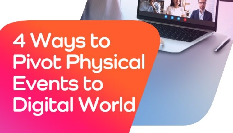 4 Ways To Pivot Physical Events To Digital World