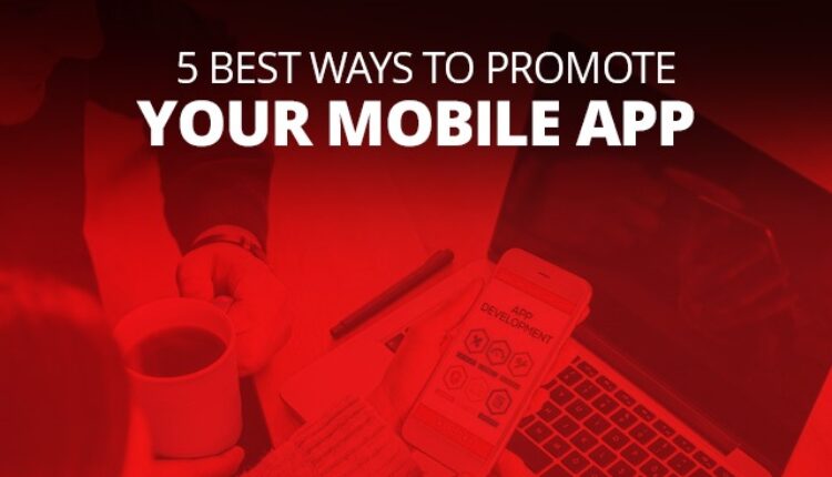 5 Best Ways To Promote Your Mobile App