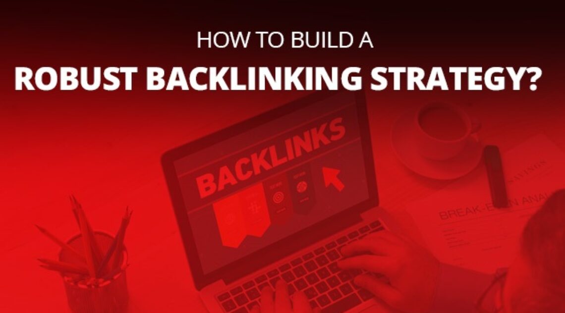 How To Build A Robust Backlinking Strategy?