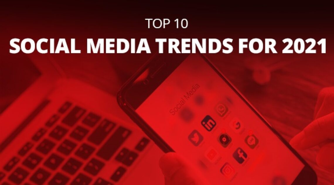 Top 10 Social Media Trends For 2021