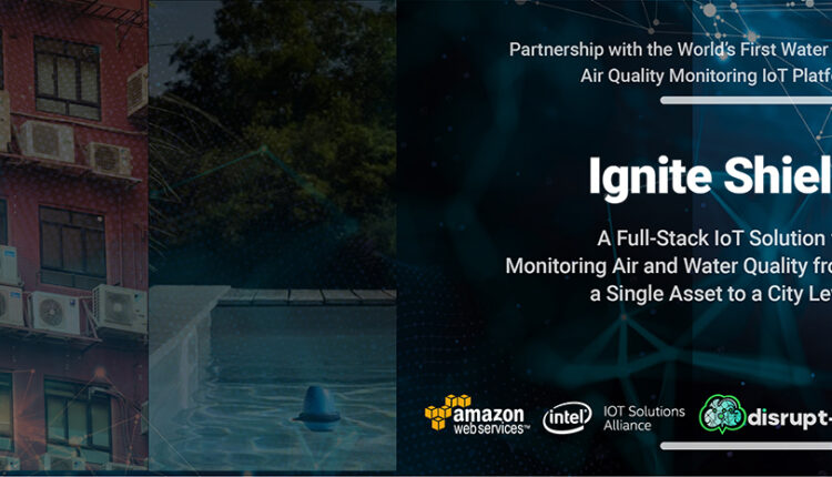 Disrupt-X In Partnership With Intel IoT Alliance Launch Ignite Shield – World’s First Water And Air Quality Monitoring IoT Platform