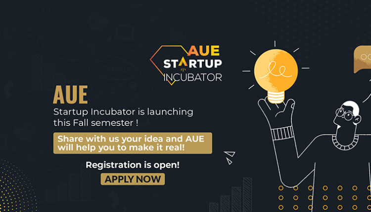 AUE Launches Startup Incubator Program To Help Students Turn Ambitious Ideas To Successful Projects